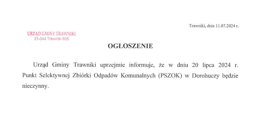 Trawniki, dnia 11.07.2024 r.
Ogłoszenie
Urząd Gminy Trawniki uprzejmie informuje, że w dniu 20 lipca 2024 r. Punkt Selektywnej Zbiórki Odpadów Komunalnych (PSZOK) w Dorohuczy będzie nieczynny