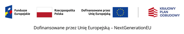 Fundusze Europejskie Rzeczpospolita Polska Dofinansowane przez Unię Europejską Krajowy Plan Odbudowy