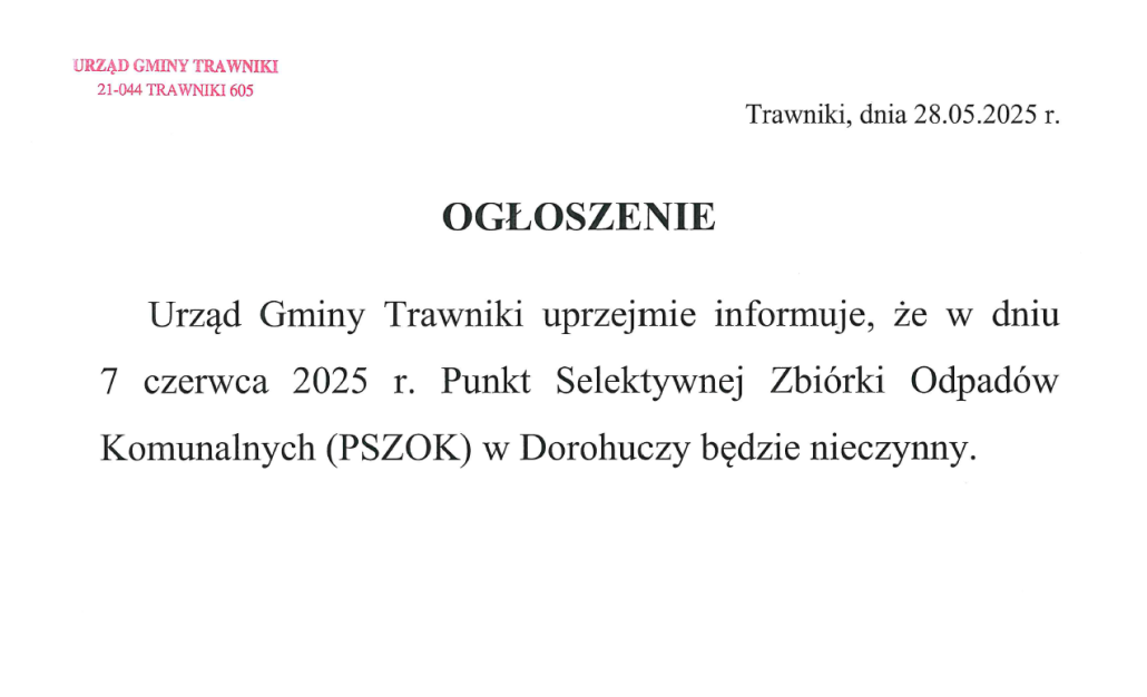 Urząd Gminy Trawniki uprzejmie informuje, że w dniu 7 czerwca 2025 r. Punkt Selektywnej Zbiórki Odpadów Komunalnych (PSZOK) w Dorohuczy będzie nieczynny.