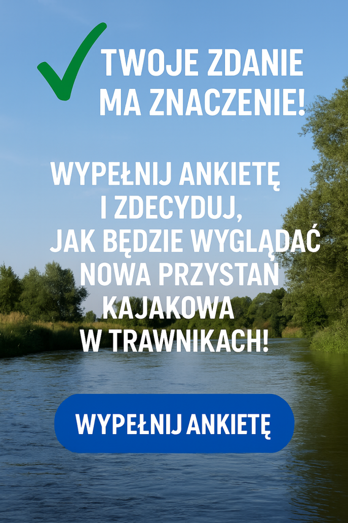 TWOJE ZDANIE MA ZNACZENIE! WYPEŁNIJ ANKIETĘ I ZDECYDUJ, JAK BĘDZIE WYGLĄDAĆ NOWA PRZYSTAŃ KAJAKOWA W TRAWNIKACH