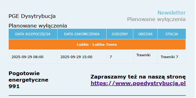 PGE Dystrybucja Planowane wyłączenia Data rozpoczęcia: 29.09.2025 08:00 Data zakończenia: 29.09.2025 15:00 Godziny: 7 Obszar: Trawniki Stacja: Trawniki 7